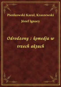 Odrodzony : komedja w trzech aktach