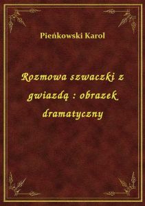 Rozmowa szwaczki z gwiazdą : obrazek dramatyczny