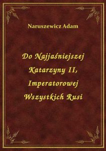 Do Najjaśniejszej Katarzyny II, Imperatorowej Wszystkich Rusi