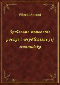 Społeczne znaczenie poezyi i współczesne jej stanowisko