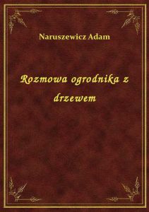 Rozmowa ogrodnika z drzewem