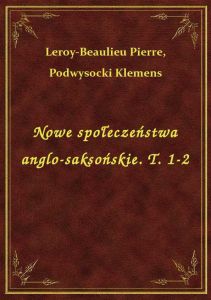 Nowe społeczeństwa anglo-saksońskie. T. 1-2