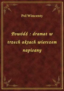 Powódź : dramat w trzech aktach wierszem napisany