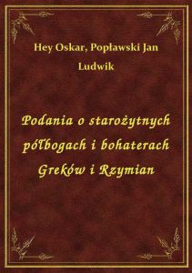 Podania o starożytnych półbogach i bohaterach Greków i Rzymian