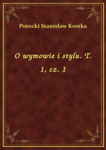 O wymowie i stylu. T. 1, cz. 1