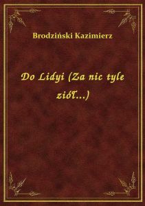 Do Lidyi (Za nic tyle ziół...)