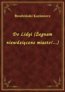 Do Lidyi (Żegnam niewdzięczne miasto!...)