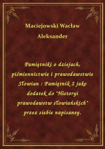 Pamiętniki o dziejach, piśmiennictwie i prawodawstwie Słowian : Pamiętnik 2 jako dodatek do \Histor