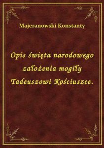 Opis święta narodowego założenia mogiły Tadeuszowi Kościuszce.