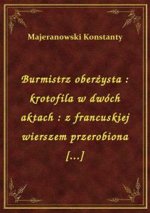 Burmistrz oberżysta : krotofila w dwóch aktach : z francuskiej wierszem przerobiona [...]