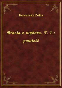 Bracia z wyboru. T. 1 : powieść