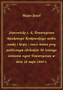 Stanowisko c.-k. Towarzystwa Naukowego Krakowskiego wobec nauki i kraju : rzecz miana przy publiczny