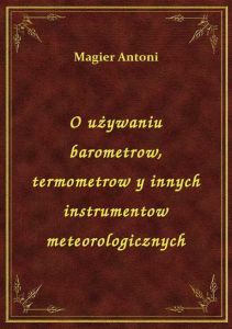 O używaniu barometrow, termometrow y innych instrumentow meteorologicznych
