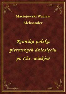 Kronika polska pierwszych dziesięciu po Chr. wieków