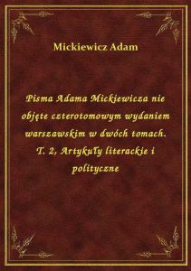 Pisma Adama Mickiewicza nie objęte czterotomowym wydaniem warszawskim w dwóch tomach. T. 2, Artykuły