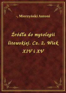 Źródła do mytologii litewskiej. Cz. 2, Wiek XIV i XV