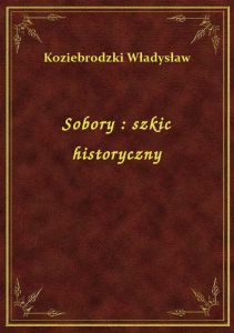 Sobory : szkic historyczny