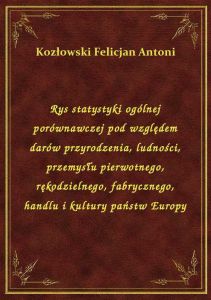 Rys statystyki ogólnej porównawczej pod względem darów przyrodzenia, ludności, przemysłu pierwotnego