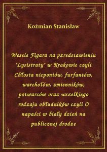 Wesele Figara na pzredstawieniu \Lysistraty\ w Krakowie czyli Chłosta nicponiów, furfantów, warcho