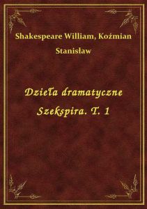 Dzieła dramatyczne Szekspira. T. 1