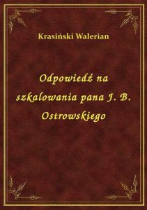 Odpowiedź na szkalowania pana J. B. Ostrowskiego