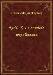 Któś. T. 1 : powieść współczesna