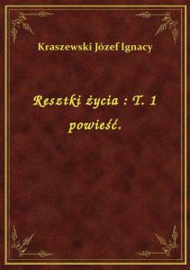 Resztki życia : T. 1 powieść.