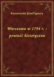 Warszawa w 1794 r. : powieść historyczna