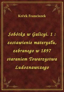 Sobótka w Galicyi. 1 : zestawienie materyału, zebranego w 1897 staraniem Towarzystwa Ludoznawczego