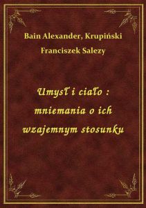 Umysł i ciało : mniemania o ich wzajemnym stosunku