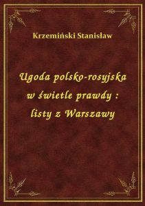 Ugoda polsko-rosyjska w świetle prawdy : listy z Warszawy