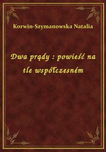 Dwa prądy : powieść na tle współczesném