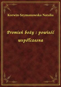 Promień boży : powieść współczesna