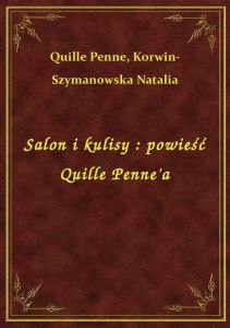 Salon i kulisy : powieść Quille Penne\'a