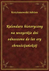 Kalendarz historyczny na wszystkie dni odnoszone do lat ery chrześcijańskiéj