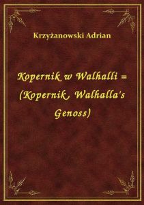 Kopernik w Walhalli = (Kopernik, Walhalla\'s Genoss)