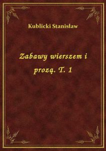 Zabawy wierszem i prozą. T. 1