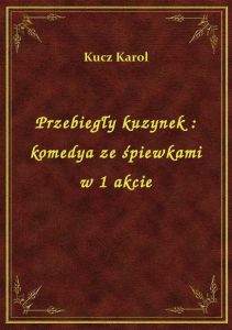 Przebiegły kuzynek : komedya ze śpiewkami w 1 akcie