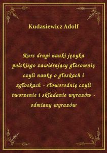 Kurs drugi nauki języka polskiego zawiérający głosownię czyli naukę o głoskach i zgłoskach - słoworo