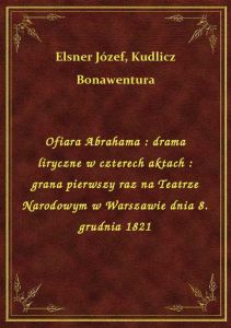 Ofiara Abrahama : drama liryczne w czterech aktach : grana pierwszy raz na Teatrze Narodowym w Warsz