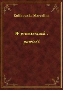 W promieniach : powieść