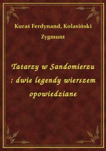 Tatarzy w Sandomierzu : dwie legendy wierszem opowiedziane
