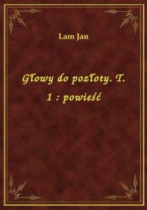 Głowy do pozłoty. T. 1 : powieść
