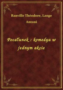 Pocałunek : komedya w jednym akcie