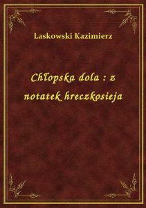 Chłopska dola : z notatek hreczkosieja
