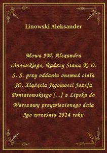 Mowa JW. Alexandra Linowskiego, Radzcy Stanu K. O. S. S. przy oddaniu onemuż ciała JO. Xiążęcia Jego
