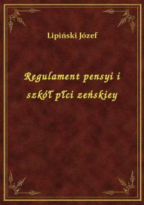 Regulament pensyi i szkół płci zeńskiey