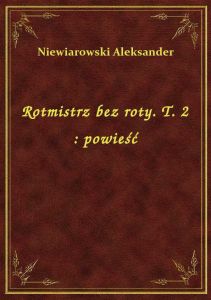 Rotmistrz bez roty. T. 2 : powieść