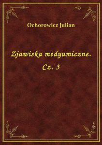 Zjawiska medyumiczne. Cz. 3