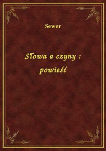 Słowa a czyny : powieść